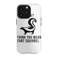 Skunk I Think You Mean Fart Squirrel Iphone 13 Pro Case | Artistshot