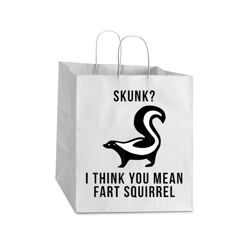 Skunk I Think You Mean Fart Squirrel Take Out Paper Bag - 14 X 10 X 15 1/2 | Artistshot