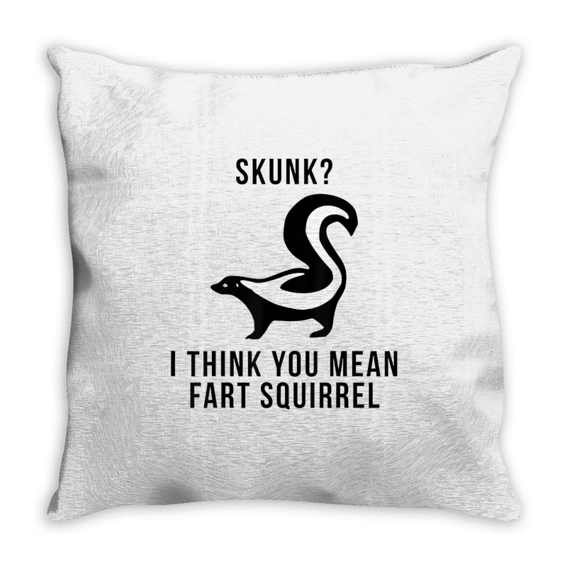 Skunk I Think You Mean Fart Squirrel Throw Pillow | Artistshot