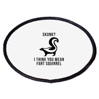 Skunk I Think You Mean Fart Squirrel Oval Patch | Artistshot