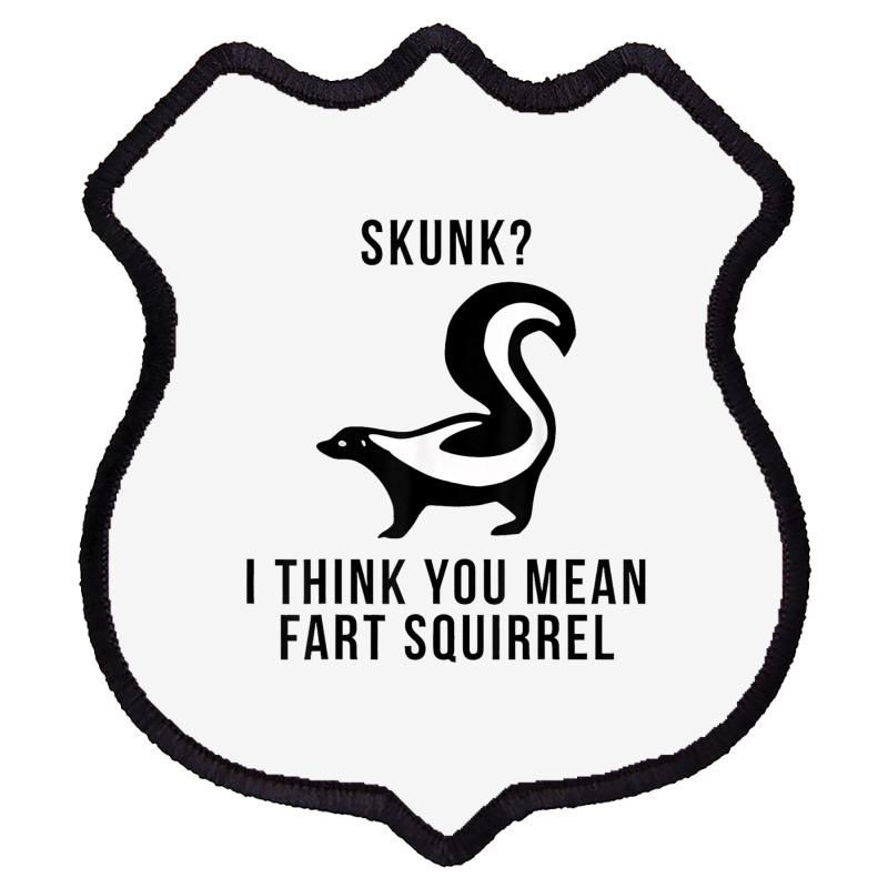 Skunk I Think You Mean Fart Squirrel Shield Patch | Artistshot