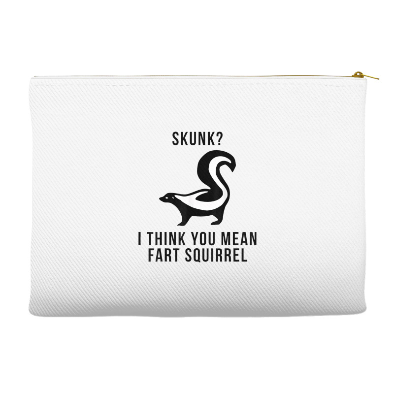 Skunk I Think You Mean Fart Squirrel Accessory Pouches | Artistshot