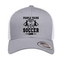 People Think I'm Nice Untile They Next To Me At A Soccer Game Retro Trucker Cap | Artistshot