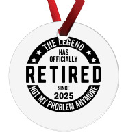 Retired 2025 Not My Problem Anymore - Retirement Ornament | Artistshot