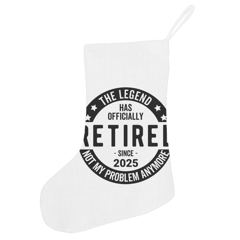 Retired 2025 Not My Problem Anymore - Retirement Holiday Stocking | Artistshot