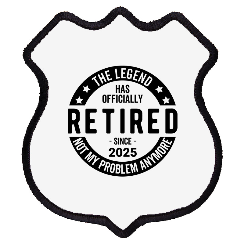 Retired 2025 Not My Problem Anymore - Retirement Shield Patch | Artistshot