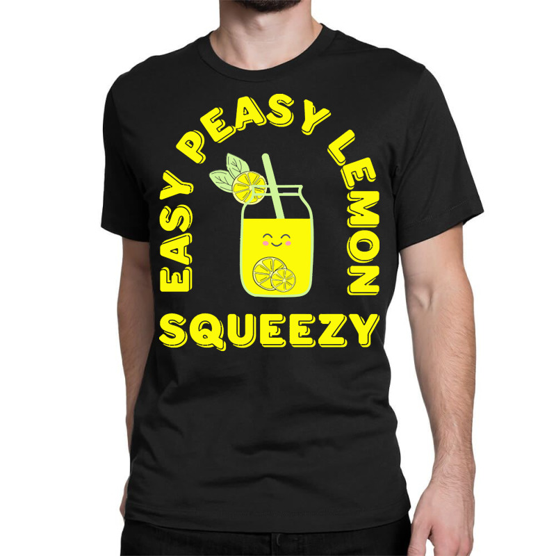 Lemon T  Shirt Easy Peasy Lemon Squeezy Summertime Lemonade Lover T  S Classic T-shirt by mckenzielinda422 | Artistshot