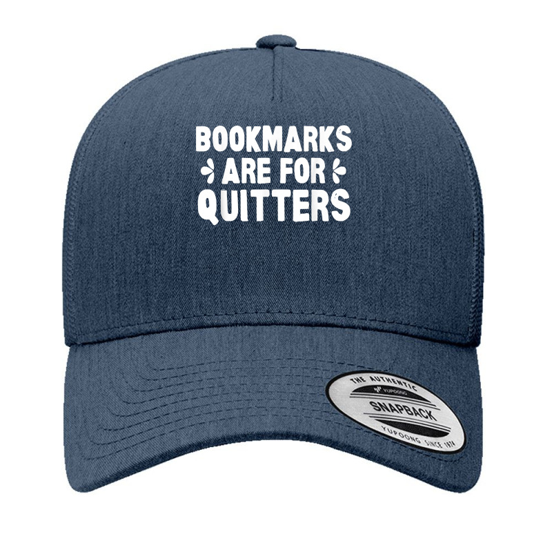 Bookmarks Are For Quitters Books Bookworm Reader Yupoong Trucker Cap by JamyaJefferson | Artistshot