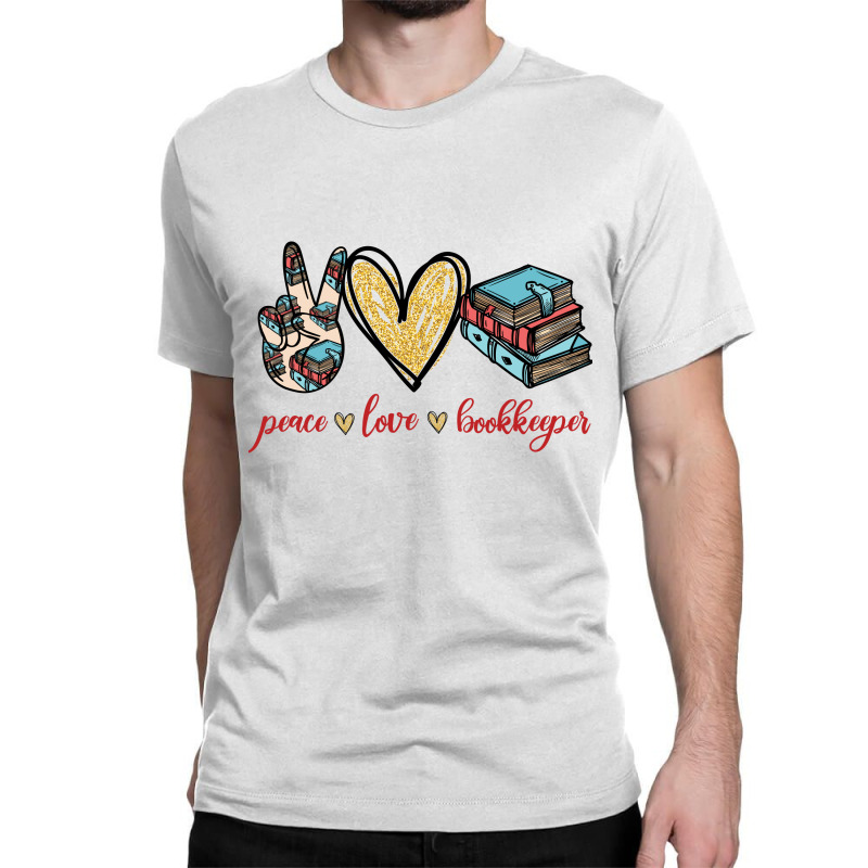 Peace Love Bookkeeper Classic T-shirt by vip.pro123 | Artistshot