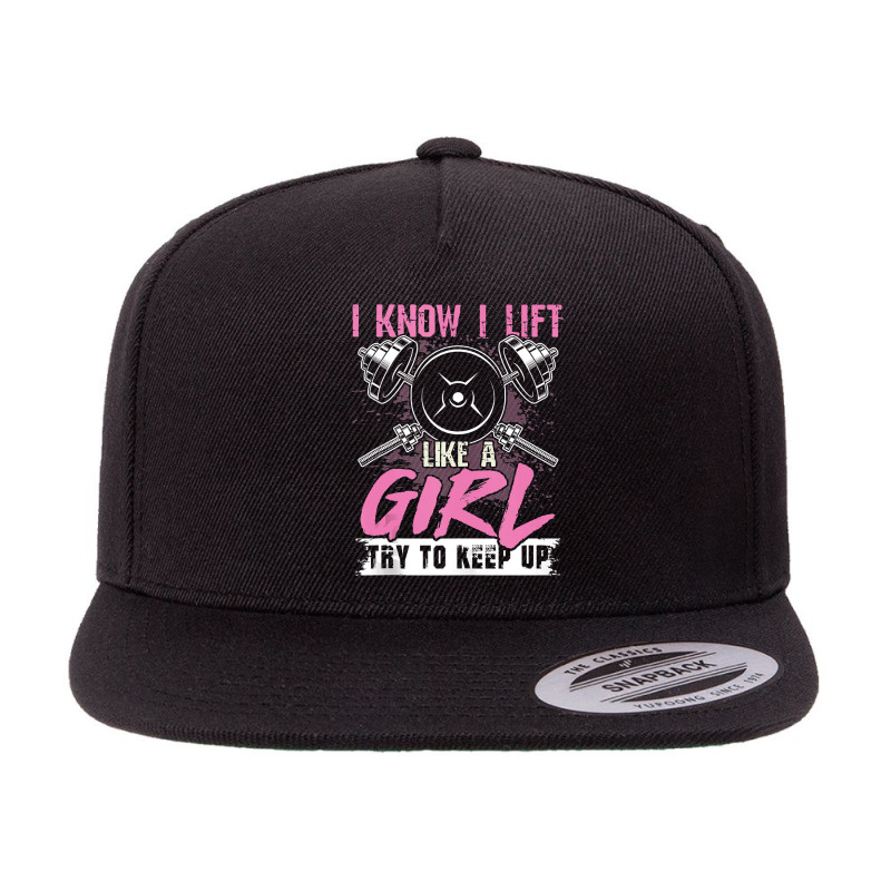 I Know I Lift Like A Girl Try To Keep Up  Gym Gift 5 Panel Snapback Cap | Artistshot