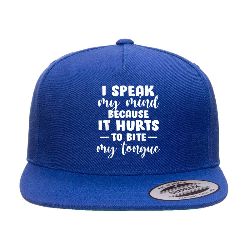 I Speak My Mind Because It Hurts To Bite My Tongue T Shirt 5 panel snapback cap by cm-arts | Artistshot