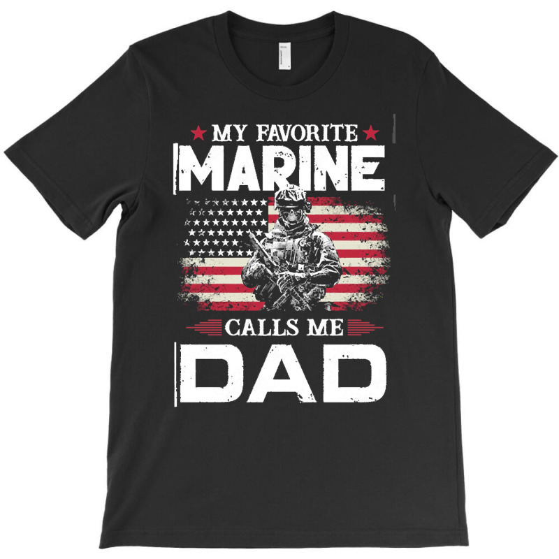 My Favorite Marine Calls Me Dad T  Shirt Father's Day Flag My Favorite T-Shirt by mckenzielinda422 | Artistshot