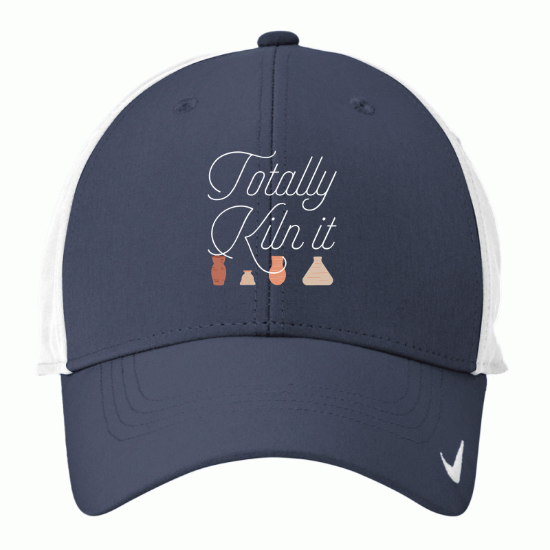 Totally Kiln It Pottery Lover Ceramic Artist Gift , Best Gift, Costume Nike Dri-fit Cap | Artistshot