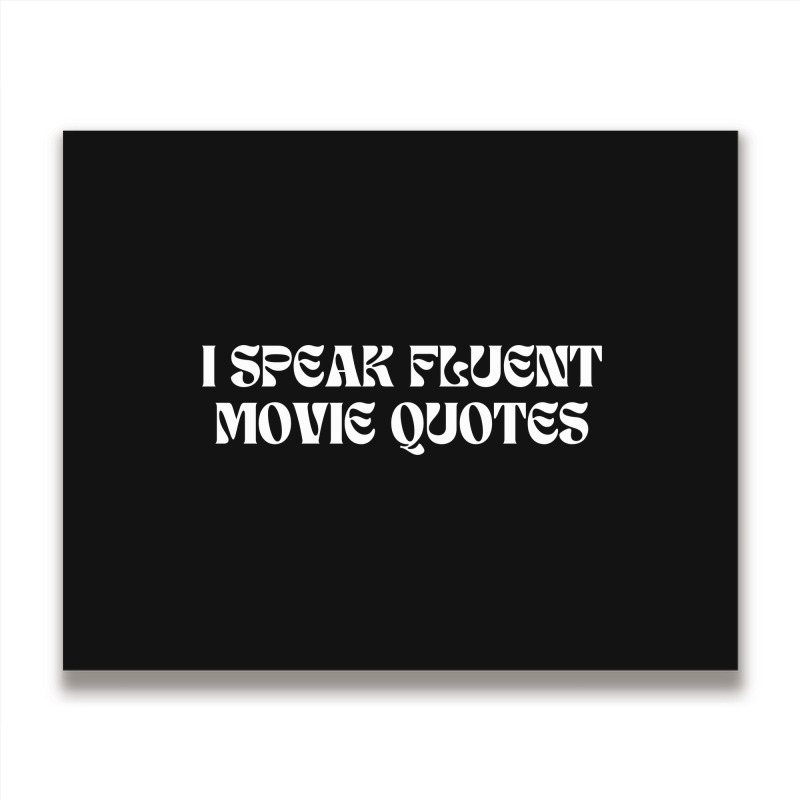 I Speak Fluent Movie Quotes Funny Sayings Metal Print Horizontal | Artistshot