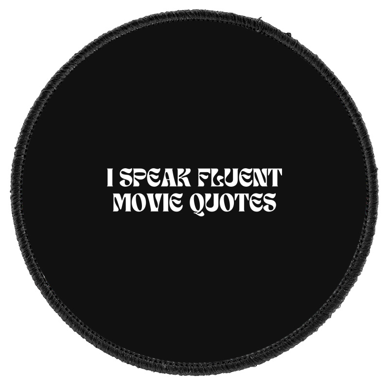 I Speak Fluent Movie Quotes Funny Sayings Round Patch | Artistshot