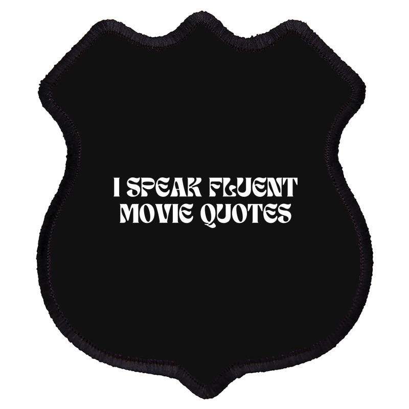 I Speak Fluent Movie Quotes Funny Sayings Shield Patch | Artistshot