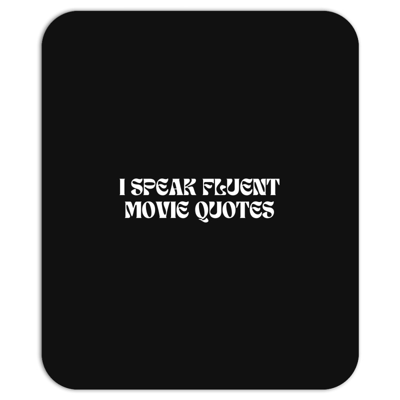 I Speak Fluent Movie Quotes Funny Sayings Mousepad | Artistshot