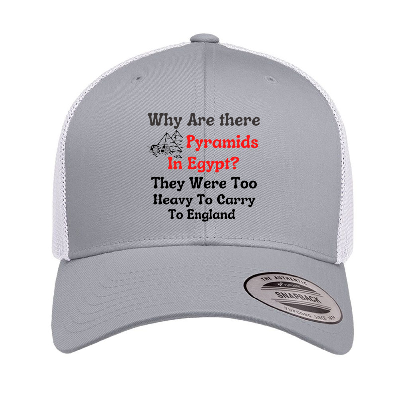 Why Are There Pyramids In Egypt  They Were Too Heavy To Carry To Engla Retro Trucker Cap | Artistshot