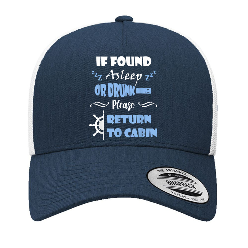 If Found Asleep Or Drunk Please Return To Cabin Cruise Lover Yupoong Trucker Cap | Artistshot