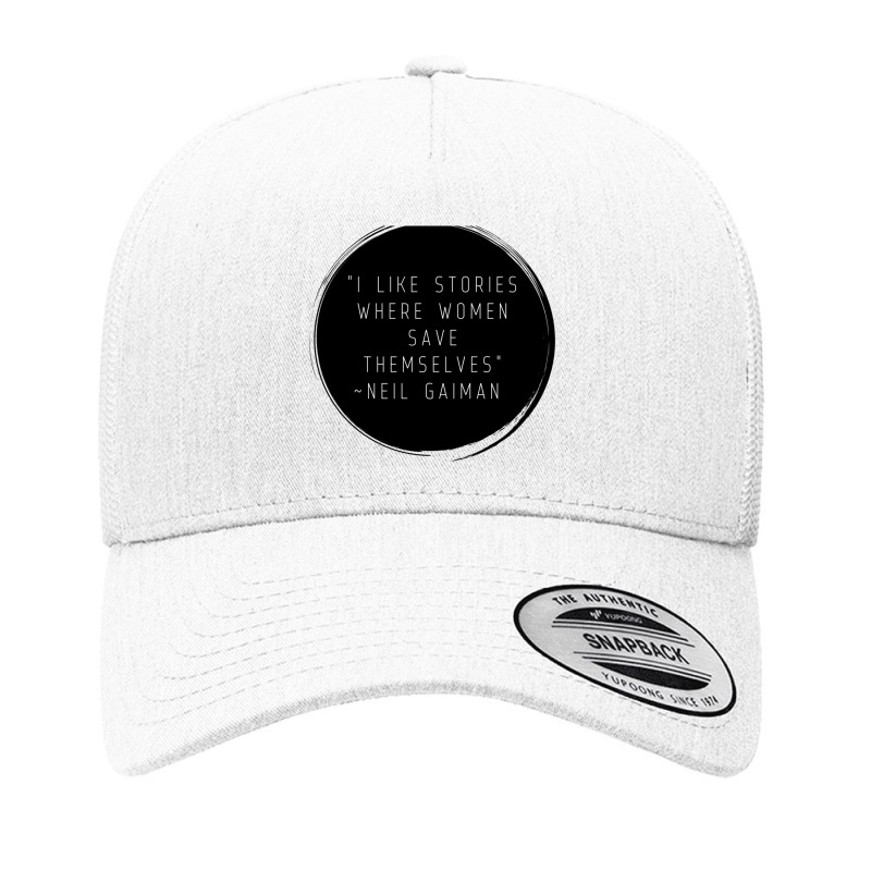 I Like Stories Where Women Save Themselves  Quote By Neil Gaiman Yupoong Trucker Cap by AARONROLLER | Artistshot