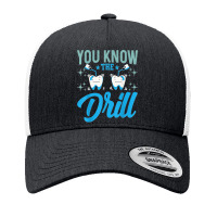 You Know The Drill Funny Oral Dentist Dental Assistant Yupoong Trucker Cap | Artistshot