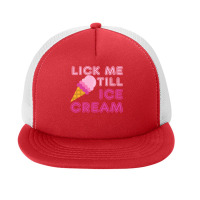 Lick Me Till Ice Cream T  Funny Adult Humor Gift Foam Snapback Hat | Artistshot