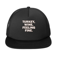 Turkey Wine Feeling Fine Funny Thanksgiving Drinking Foam Snapback Hat | Artistshot