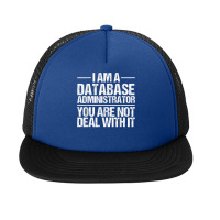 I Am A Database Administrator T Shirt Foam Snapback Hat | Artistshot