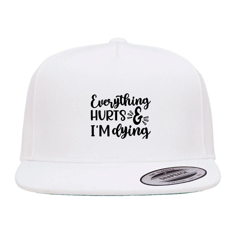 Everything Hurts And I'm Dying Fitness Workout Funny-bitwv 5 panel snapback cap by laurynvanhoose | Artistshot