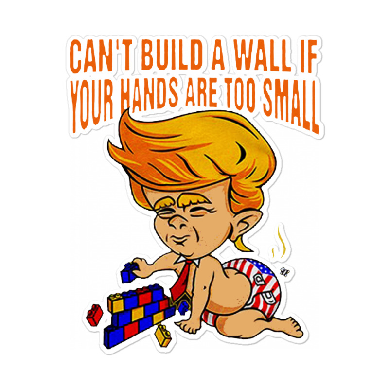 Funny Trump Can’t Build A Wall Sticker | Artistshot