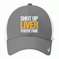 Shut Up Liver You're Fine Drinking Funny Alcohol Drinkers Character Vi Nike Dri-fit Cap | Artistshot