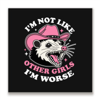 I’m Not Like Other Girls I’m Worse Metal Print Square | Artistshot