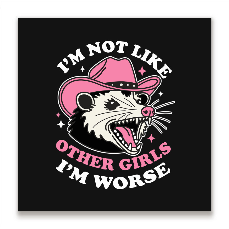 I’m Not Like Other Girls I’m Worse Metal Print Square | Artistshot