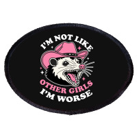 I’m Not Like Other Girls I’m Worse Oval Patch | Artistshot