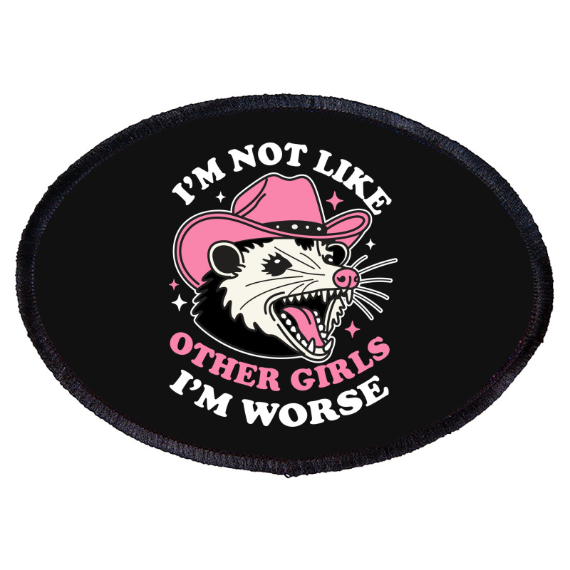 I’m Not Like Other Girls I’m Worse Oval Patch | Artistshot