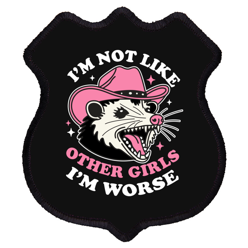 I’m Not Like Other Girls I’m Worse Shield Patch | Artistshot