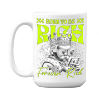 Born To Be Rich 15 Oz Coffee Mug | Artistshot