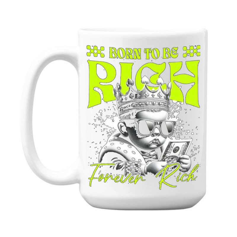 Born To Be Rich 15 Oz Coffee Mug | Artistshot