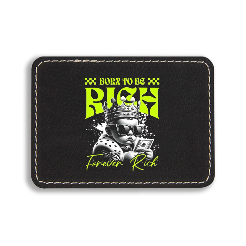 Born To Be Rich Rectangle  Leatherette Patch | Artistshot