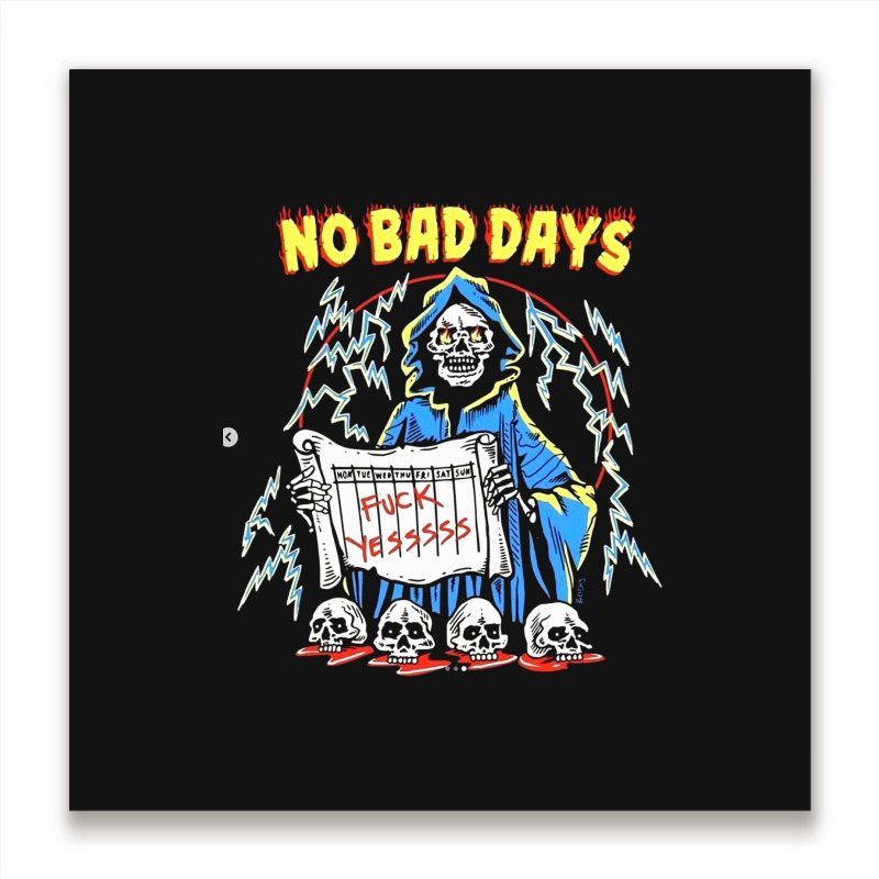 No Bad Days Metal Print Square | Artistshot