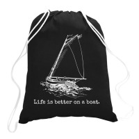 Life Is Better On A Boat Sailboat Drawstring Bags | Artistshot