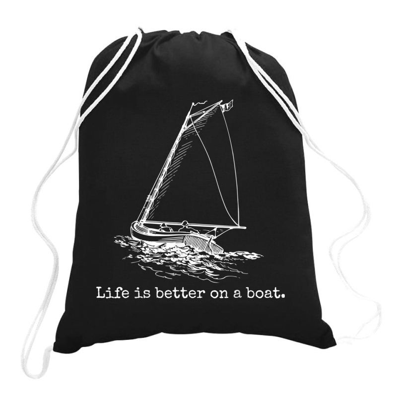 Life Is Better On A Boat Sailboat Drawstring Bags | Artistshot