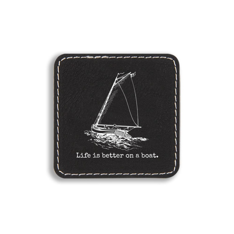 Life Is Better On A Boat Sailboat Square Leatherette Patch | Artistshot