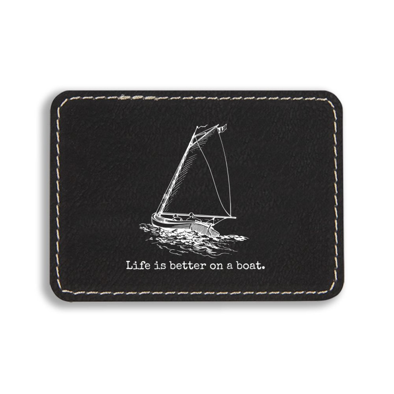 Life Is Better On A Boat Sailboat Rectangle  Leatherette Patch | Artistshot