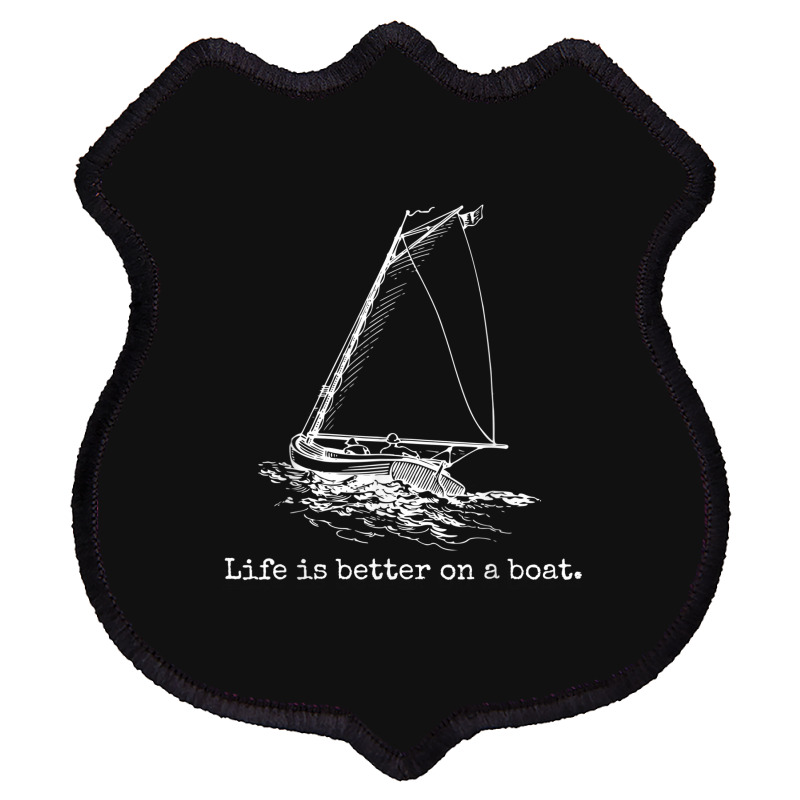 Life Is Better On A Boat Sailboat Shield Patch | Artistshot