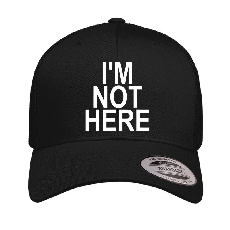 I'm Not Here Retro Trucker Cap | Artistshot