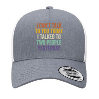 I Can't Talk To You Today I Talked To Two People Yesterday Pullover Ho Yupoong Trucker Cap | Artistshot