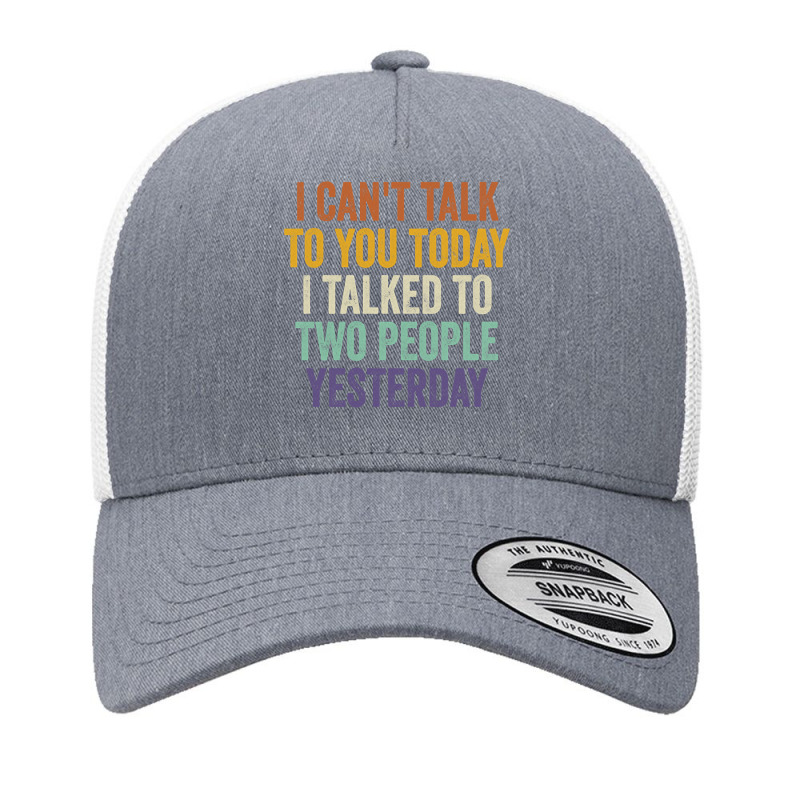 I Can't Talk To You Today I Talked To Two People Yesterday Pullover Ho Yupoong Trucker Cap by cm-arts | Artistshot