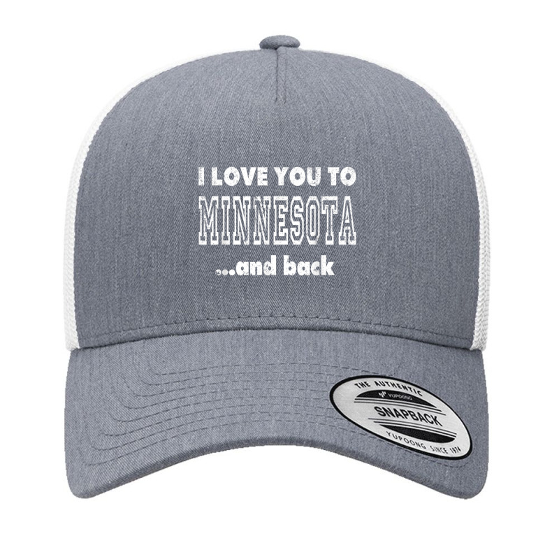 I Love You To Minnesota Home Shirt Minnesota T Shirt Yupoong Trucker Cap | Artistshot