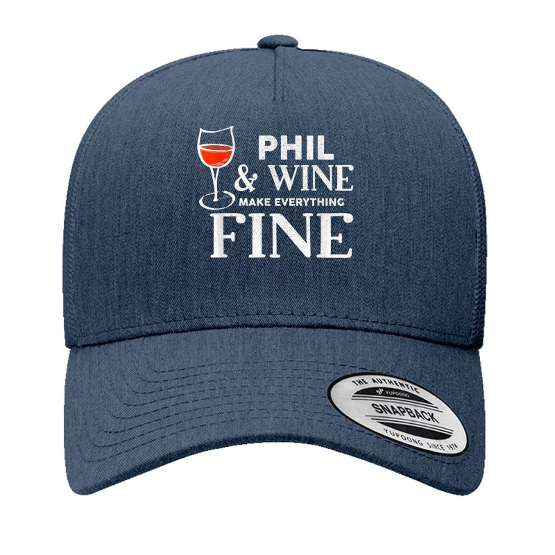 Phil And Wine Make Everything Fine T Shirt Name Phils T Shirt Yupoong Trucker Cap | Artistshot